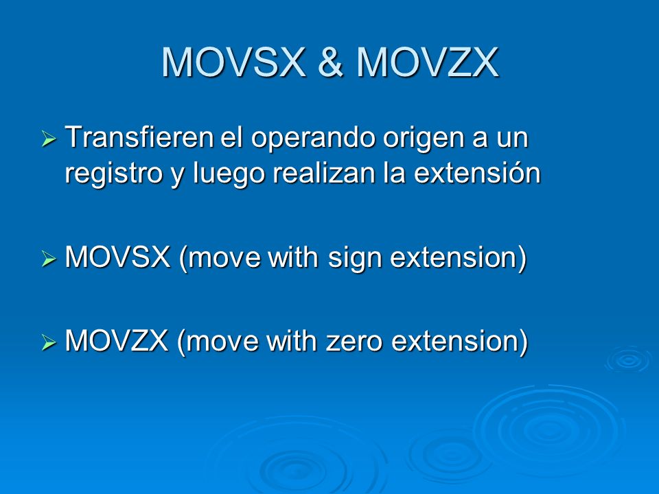 MOVSX & MOVZX Transfieren el operando origen a un registro y luego realizan la extensión. MOVSX (move with sign extension)