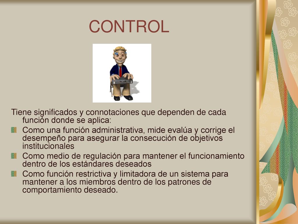 CONTROL Tiene significados y connotaciones que dependen de cada función donde se aplica: