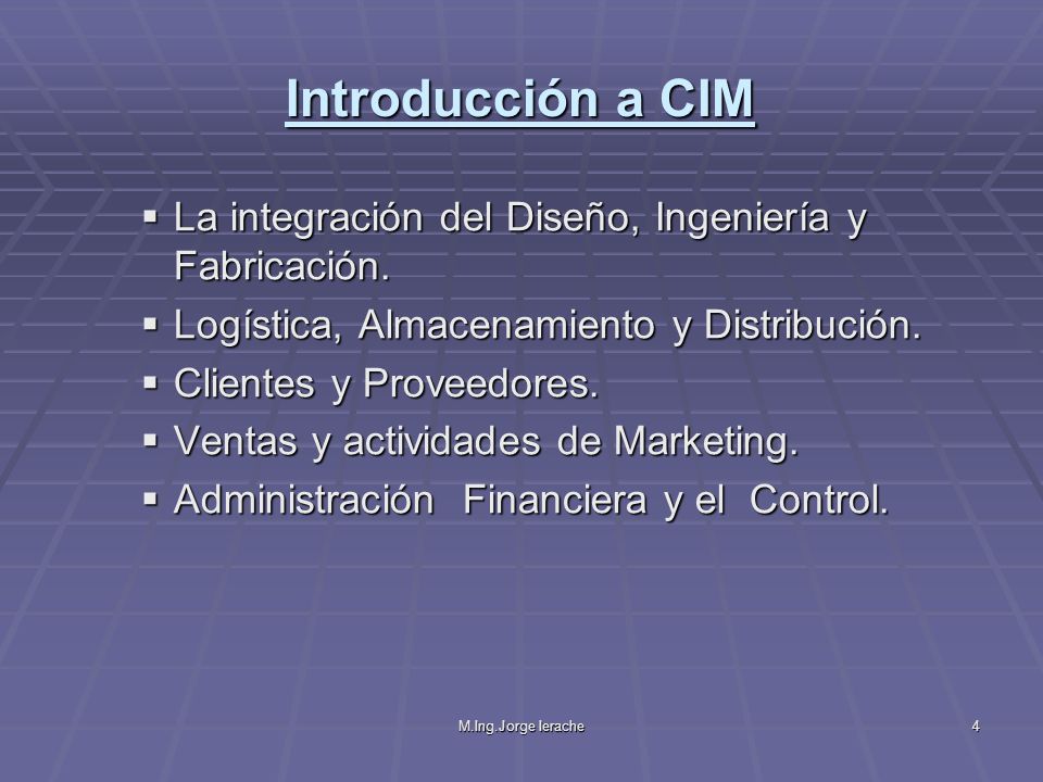 Introducción a CIM La integración del Diseño, Ingeniería y Fabricación. Logística, Almacenamiento y Distribución.