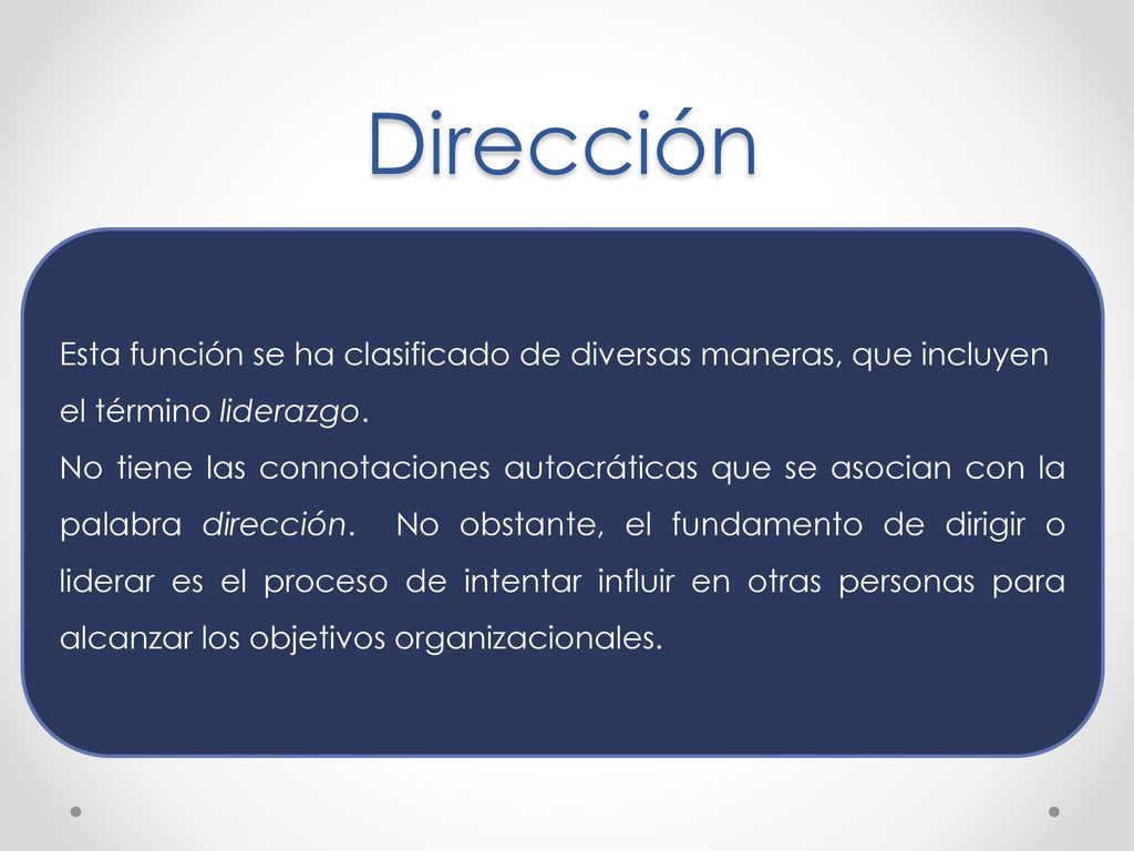 Dirección Esta función se ha clasificado de diversas maneras, que incluyen el término liderazgo.