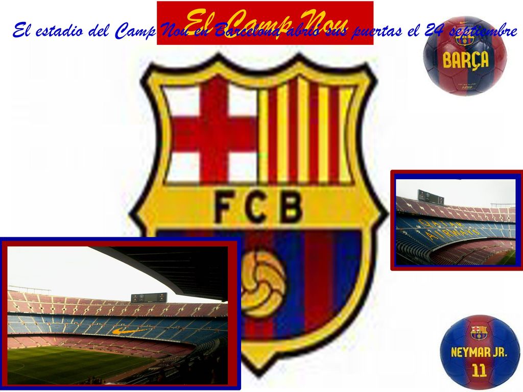 El Camp Nou El estadio del Camp Nou en Barcelona abrió sus puertas el 24 septiembre Es el estadio del FC Barcelona.
