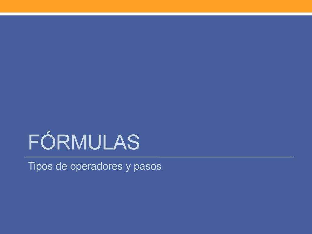 FÓRMULAS Tipos de operadores y pasos