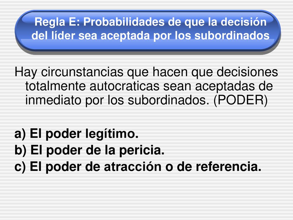 b) El poder de la pericia. c) El poder de atracción o de referencia.