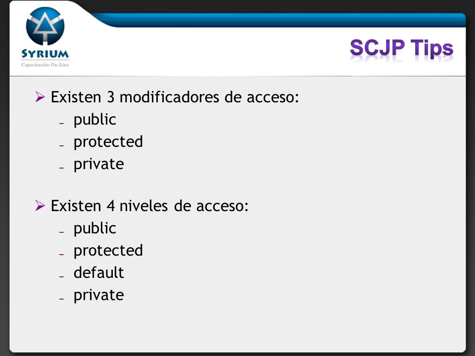 SCJP Tips Existen 3 modificadores de acceso: public protected private