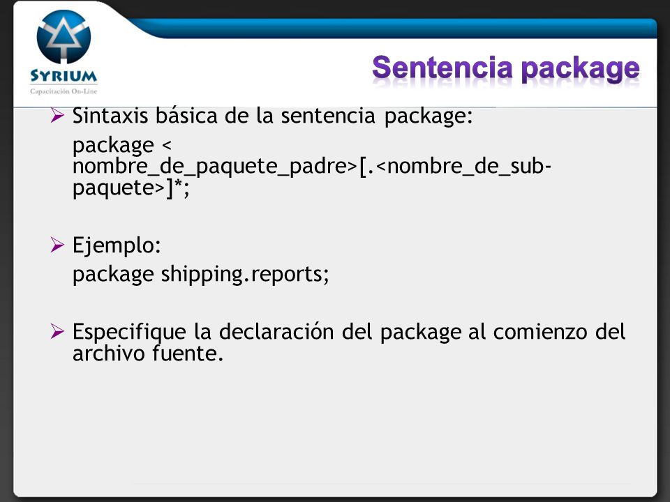 Sentencia package Sintaxis básica de la sentencia package: