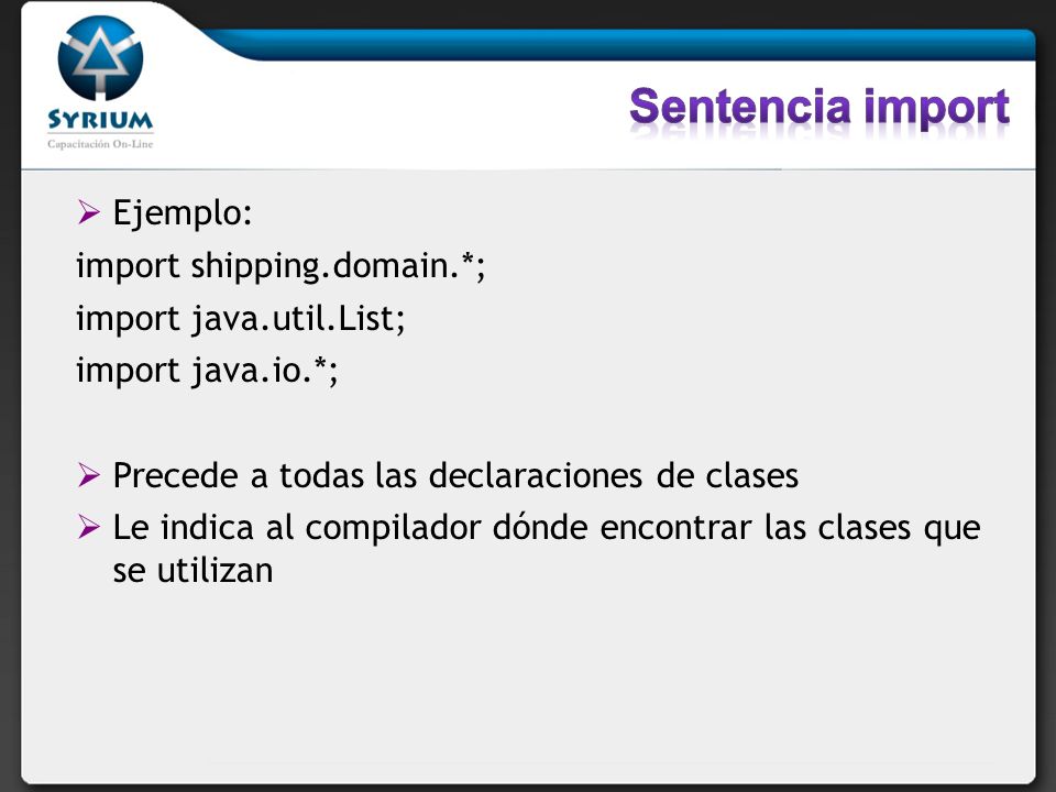 Sentencia import Ejemplo: import shipping.domain.*;