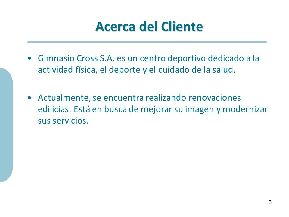 Acerca del Cliente Gimnasio Cross S.A. es un centro deportivo dedicado a la actividad física, el deporte y el cuidado de la salud.