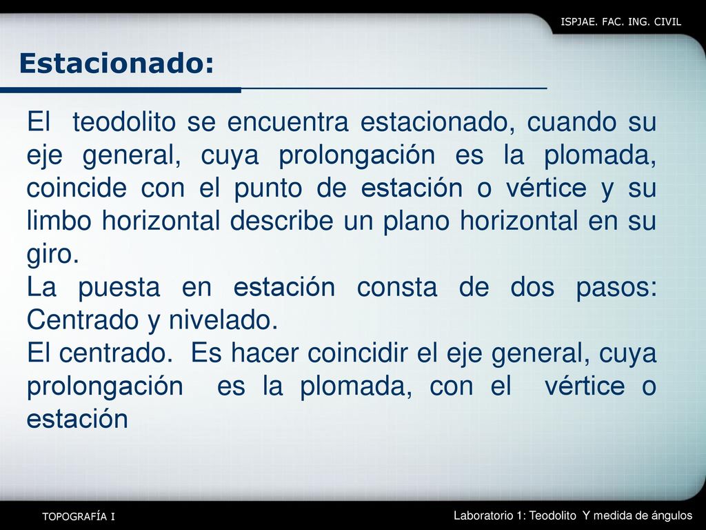 La puesta en estación consta de dos pasos: Centrado y nivelado.