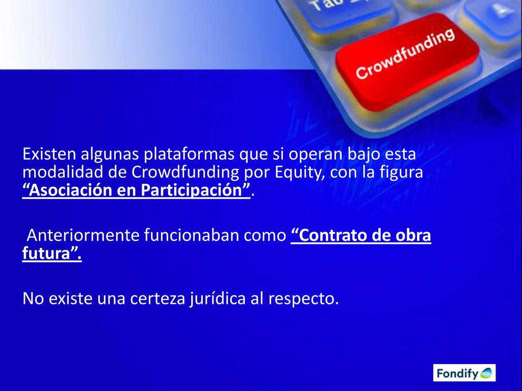 Existen algunas plataformas que si operan bajo esta modalidad de Crowdfunding por Equity, con la figura Asociación en Participación .
