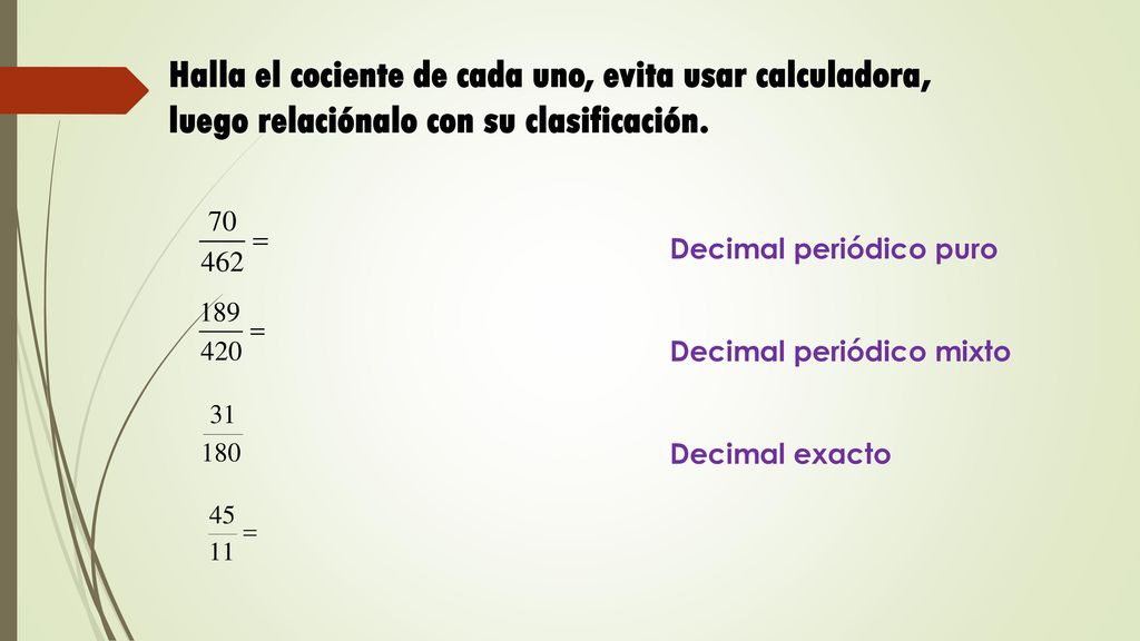 Halla el cociente de cada uno, evita usar calculadora, luego relaciónalo con su clasificación.