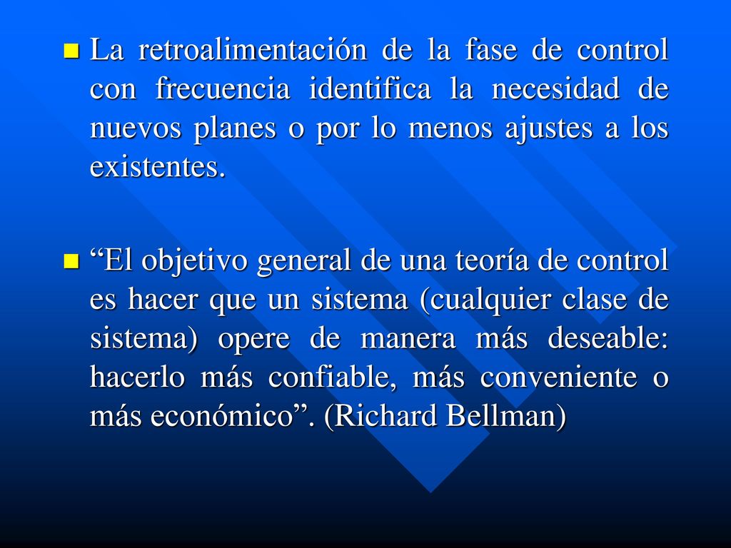 La retroalimentación de la fase de control con frecuencia identifica la necesidad de nuevos planes o por lo menos ajustes a los existentes.
