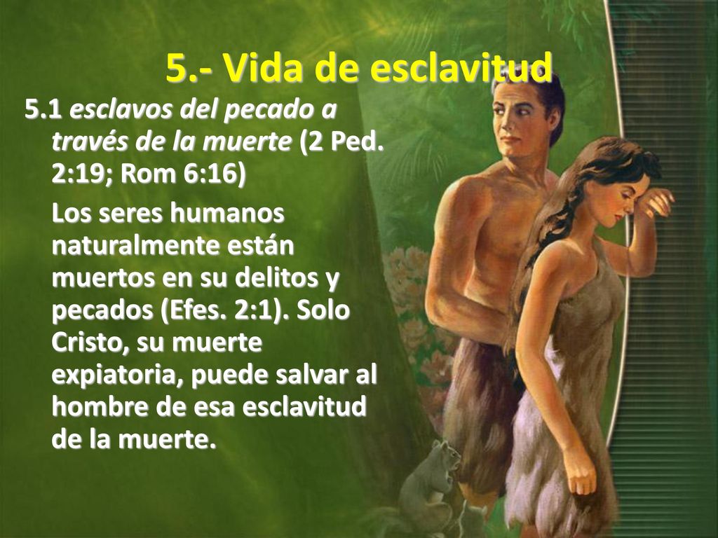 5.- Vida de esclavitud 5.1 esclavos del pecado a través de la muerte (2 Ped. 2:19; Rom 6:16)