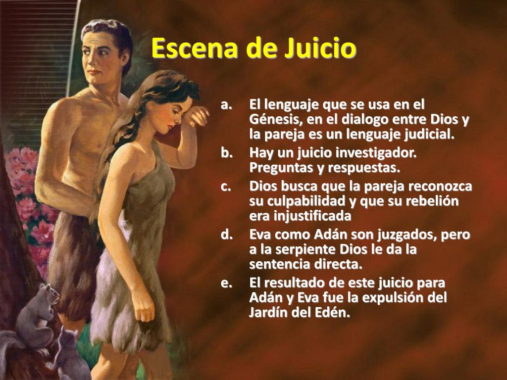 Escena de Juicio El lenguaje que se usa en el Génesis, en el dialogo entre Dios y la pareja es un lenguaje judicial.