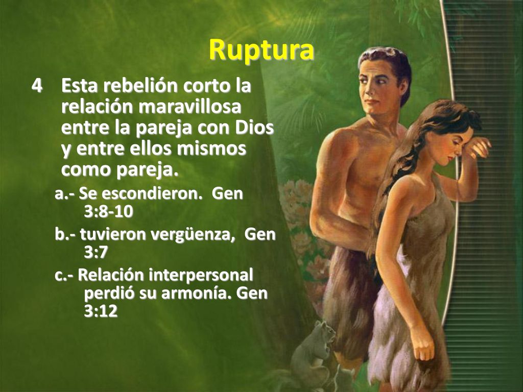 Ruptura Esta rebelión corto la relación maravillosa entre la pareja con Dios y entre ellos mismos como pareja.