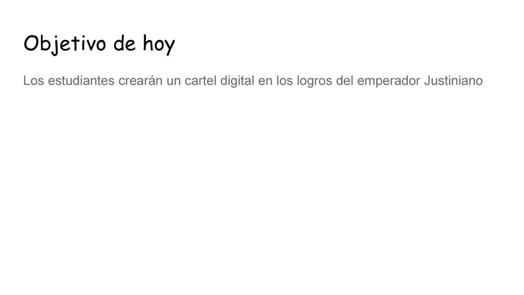 Objetivo de hoy Los estudiantes crearán un cartel digital en los logros del emperador Justiniano