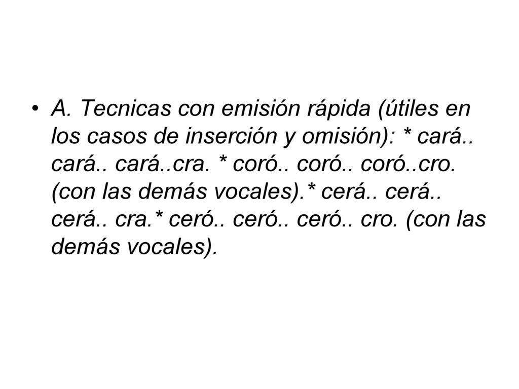 A. Tecnicas con emisión rápida (útiles en los casos de inserción y omisión): * cará..