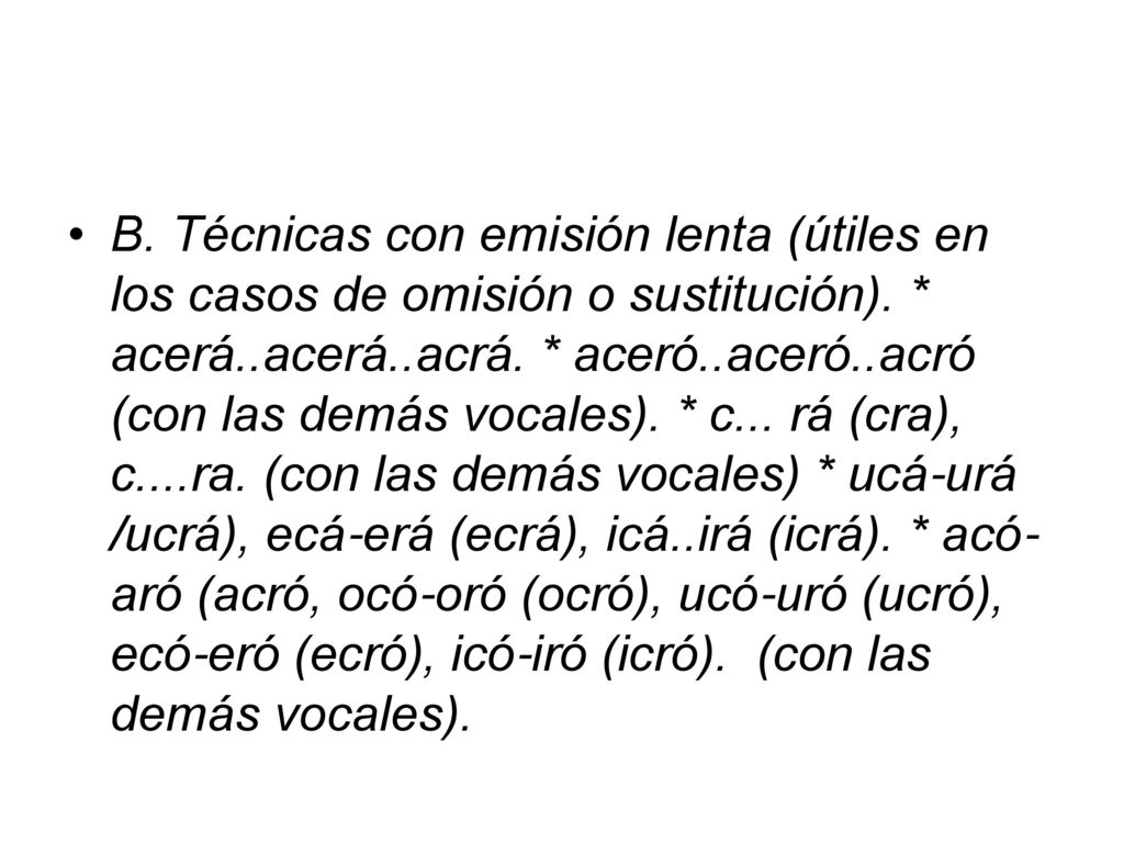 B. Técnicas con emisión lenta (útiles en los casos de omisión o sustitución).