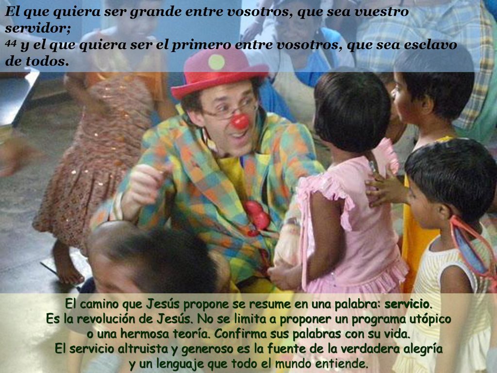 El que quiera ser grande entre vosotros, que sea vuestro servidor; 44 y el que quiera ser el primero entre vosotros, que sea esclavo de todos.