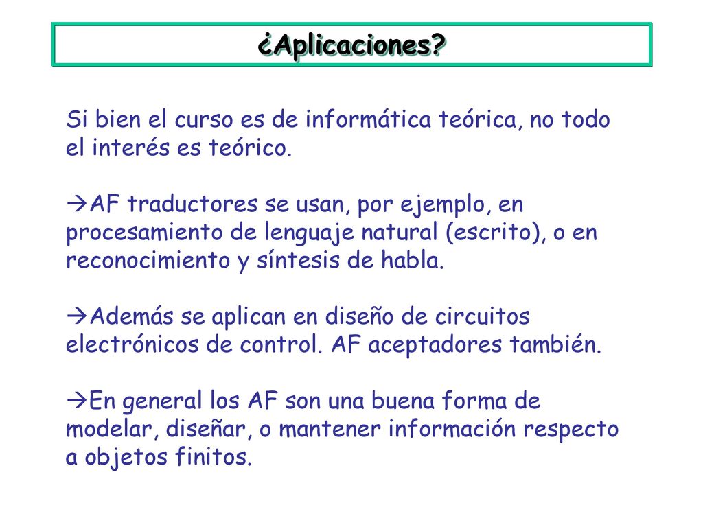 ¿Aplicaciones Si bien el curso es de informática teórica, no todo el interés es teórico.