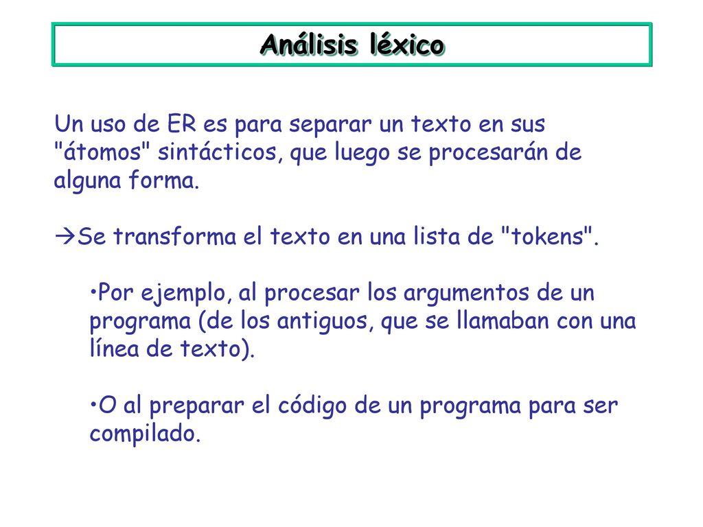Análisis léxico Un uso de ER es para separar un texto en sus átomos sintácticos, que luego se procesarán de alguna forma.