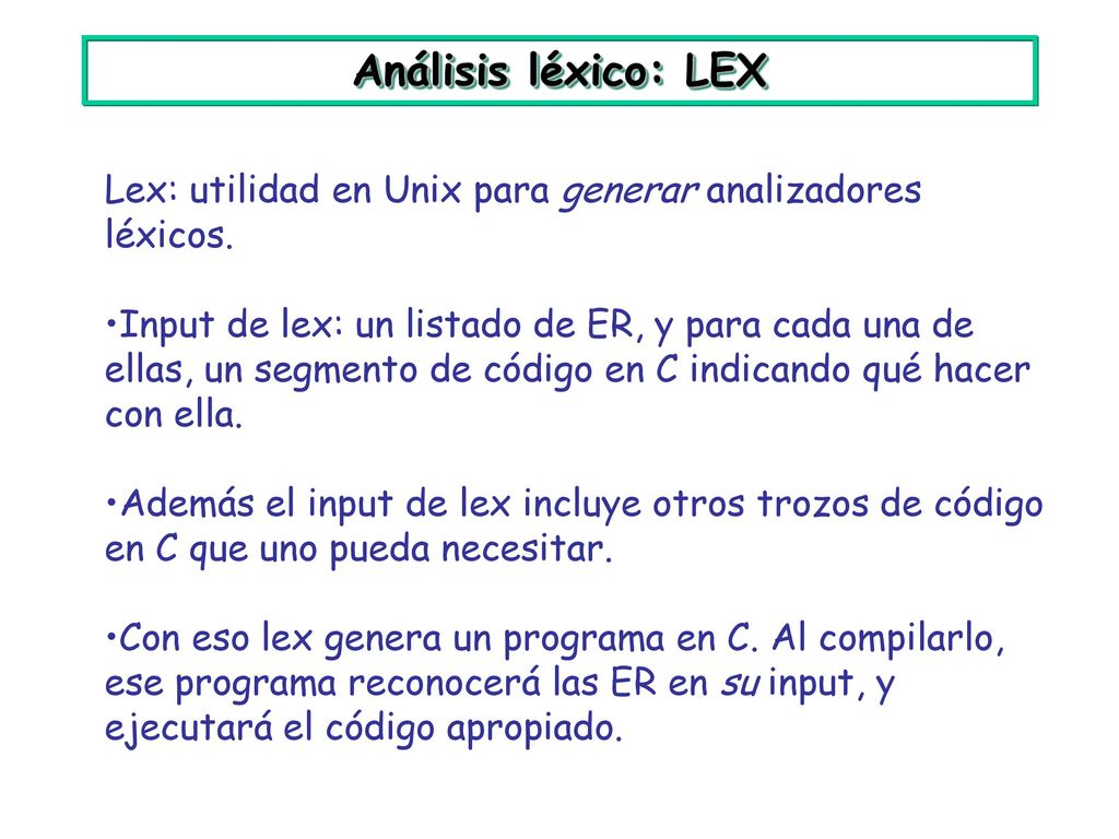 Análisis léxico: LEX Lex: utilidad en Unix para generar analizadores léxicos.