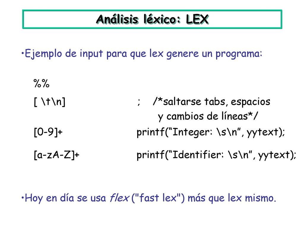 Análisis léxico: LEX Ejemplo de input para que lex genere un programa: