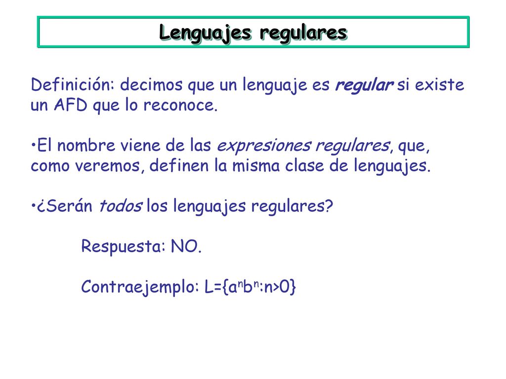 Lenguajes regulares Definición: decimos que un lenguaje es regular si existe un AFD que lo reconoce.