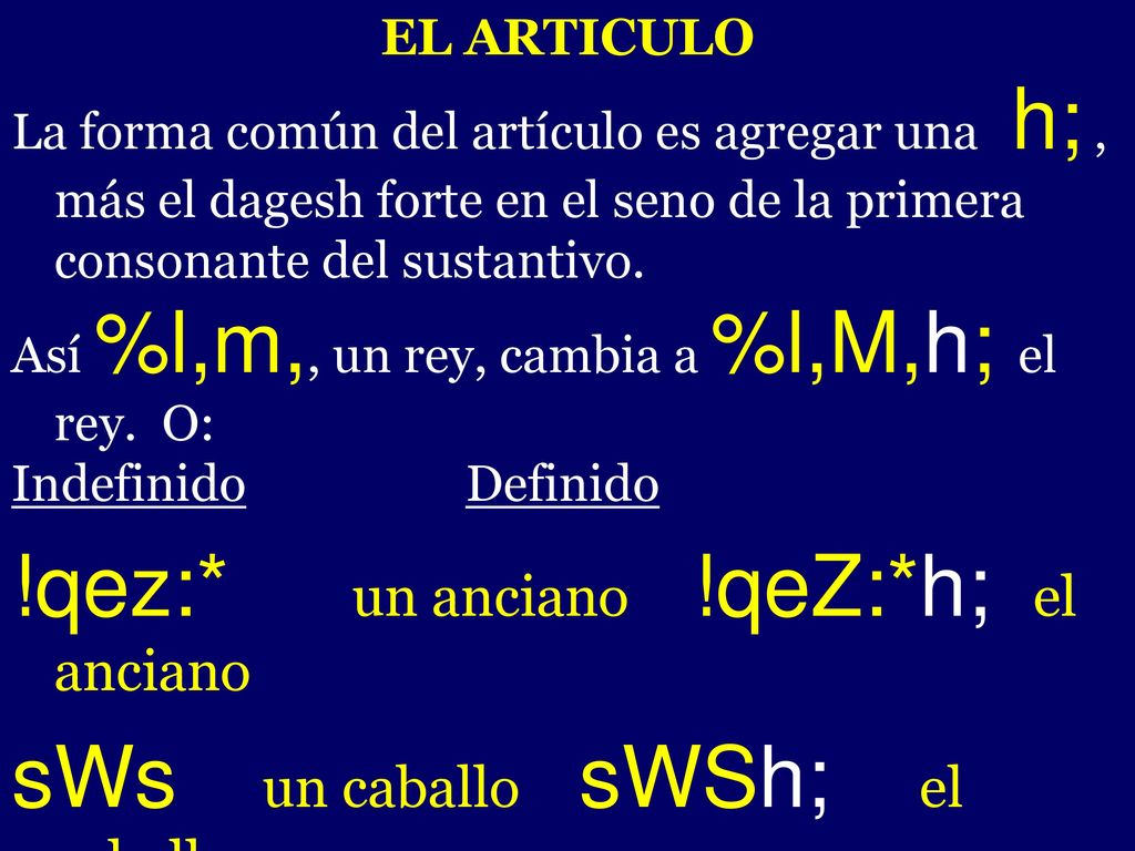 !qez:* un anciano !qeZ:*h; el anciano sWs un caballo sWSh; el caballo
