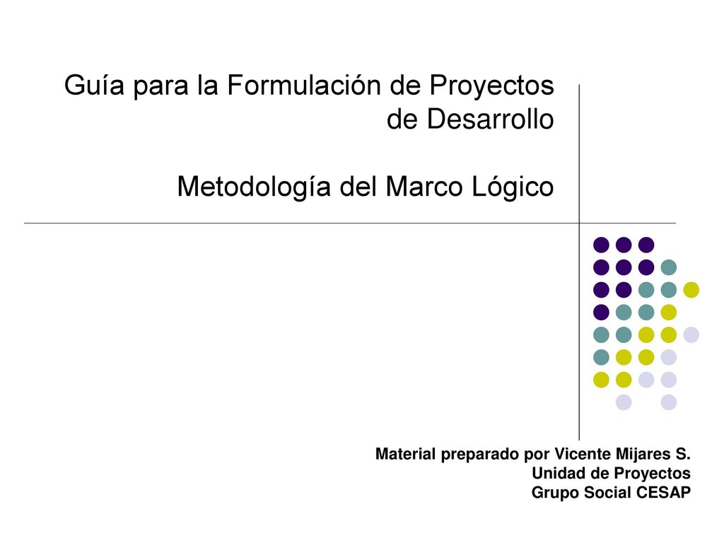 Guía para la Formulación de Proyectos de Desarrollo Metodología del Marco Lógico