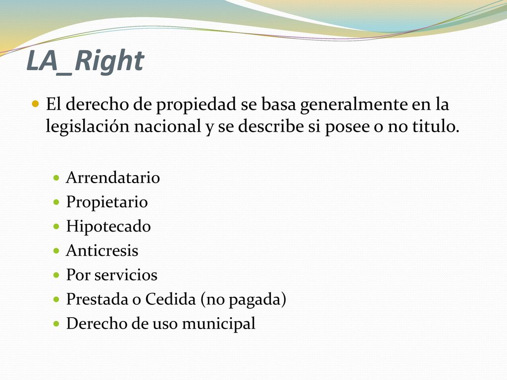LA_Right El derecho de propiedad se basa generalmente en la legislación nacional y se describe si posee o no titulo.