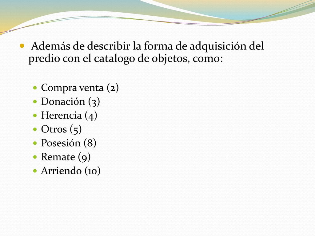 Además de describir la forma de adquisición del predio con el catalogo de objetos, como: