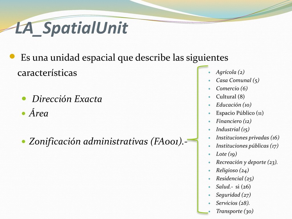 LA_SpatialUnit Es una unidad espacial que describe las siguientes características. Dirección Exacta.