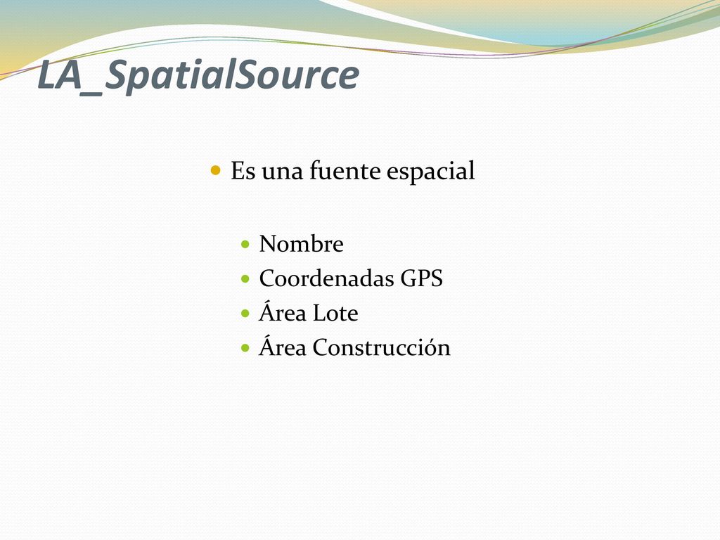 LA_SpatialSource Es una fuente espacial Nombre Coordenadas GPS
