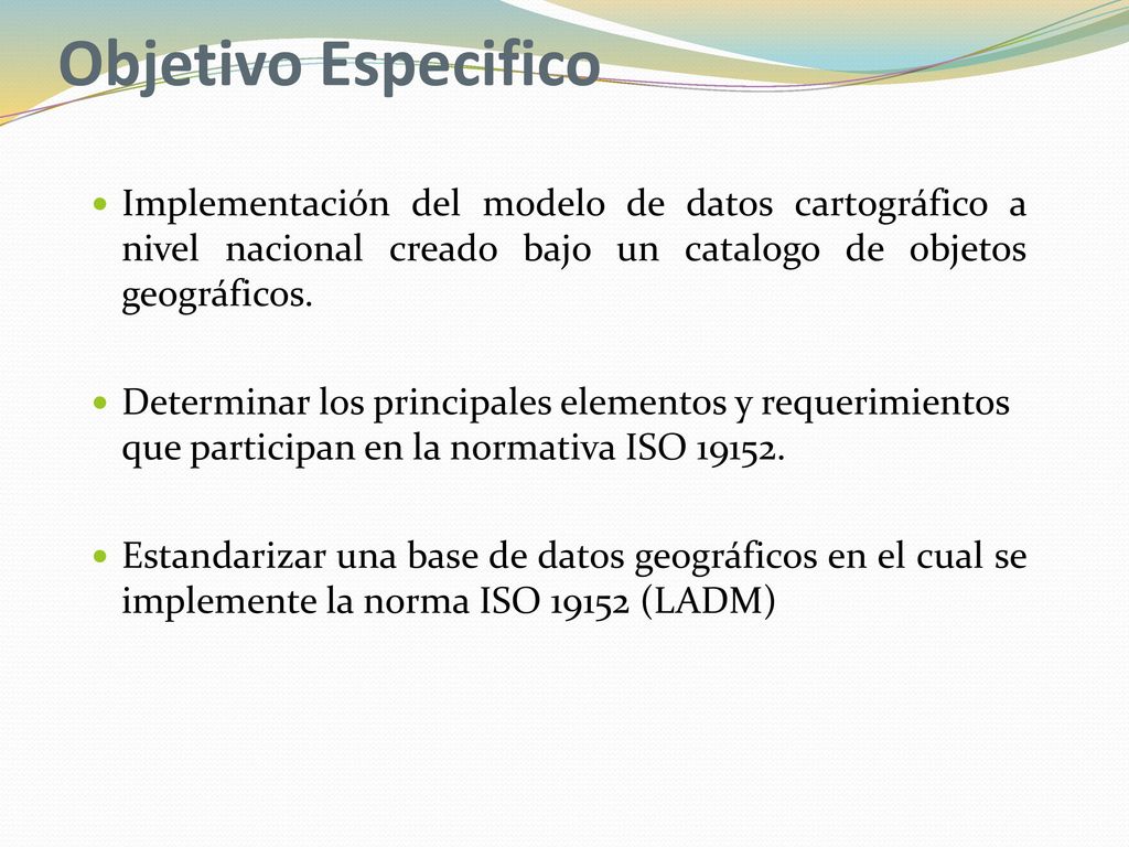 Objetivo Especifico Implementación del modelo de datos cartográfico a nivel nacional creado bajo un catalogo de objetos geográficos.