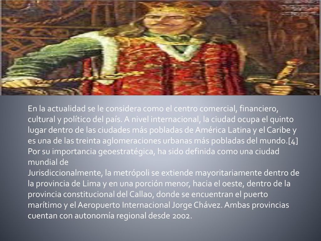 En la actualidad se le considera como el centro comercial, financiero, cultural y político del país. A nivel internacional, la ciudad ocupa el quinto lugar dentro de las ciudades más pobladas de América Latina y el Caribe y es una de las treinta aglomeraciones urbanas más pobladas del mundo.[4] Por su importancia geoestratégica, ha sido definida como una ciudad mundial de