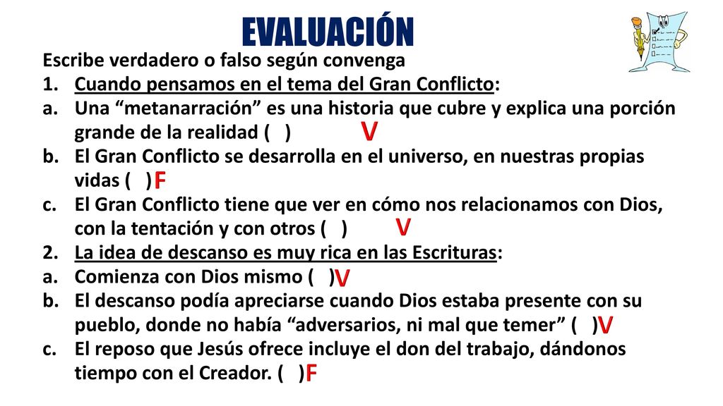 EVALUACIÓN V F V V V F Escribe verdadero o falso según convenga