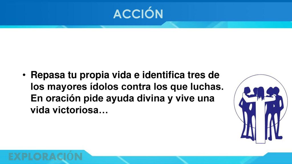 ACCIÓN Repasa tu propia vida e identifica tres de los mayores ídolos contra los que luchas. En oración pide ayuda divina y vive una vida victoriosa…