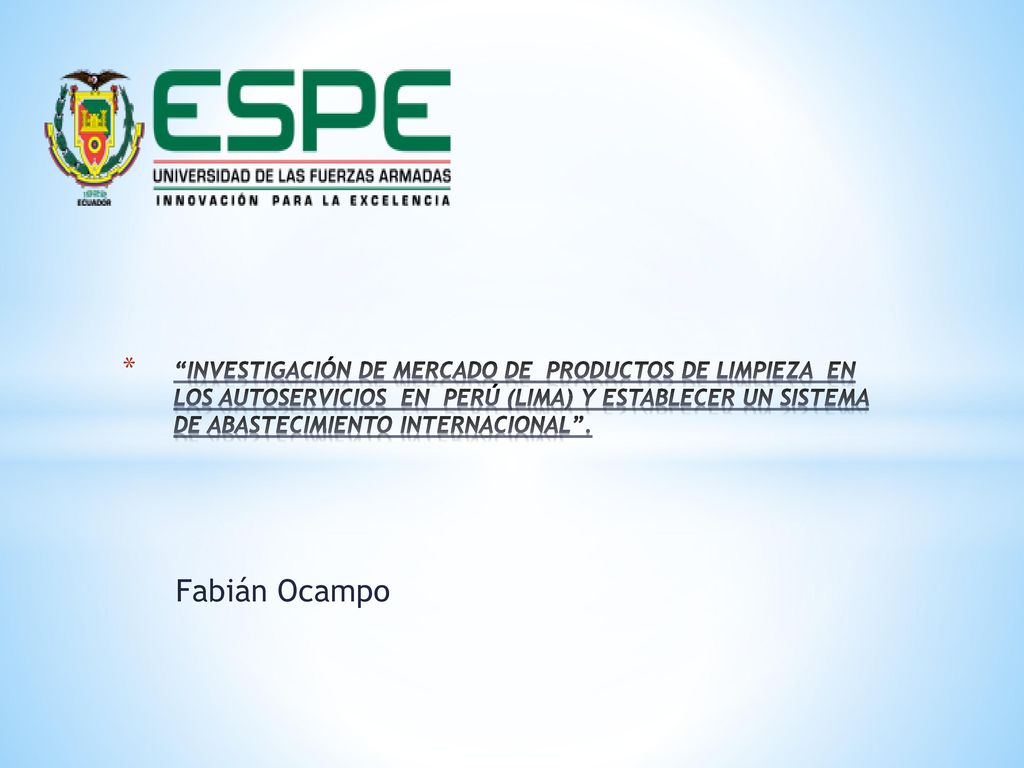 INVESTIGACIÓN DE MERCADO DE PRODUCTOS DE LIMPIEZA EN LOS AUTOSERVICIOS EN PERÚ (LIMA) Y ESTABLECER UN SISTEMA DE ABASTECIMIENTO INTERNACIONAL .
