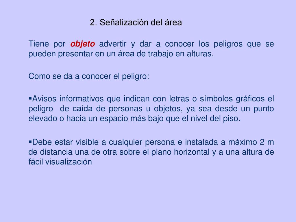 2. Señalización del área Tiene por objeto advertir y dar a conocer los peligros que se pueden presentar en un área de trabajo en alturas.