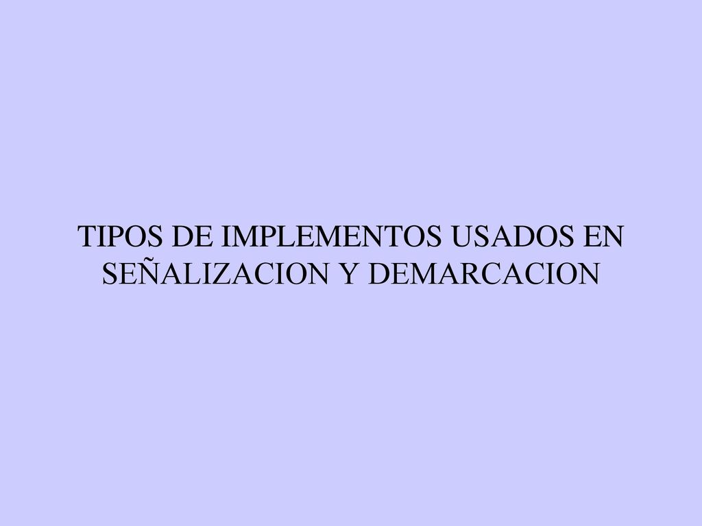 TIPOS DE IMPLEMENTOS USADOS EN SEÑALIZACION Y DEMARCACION