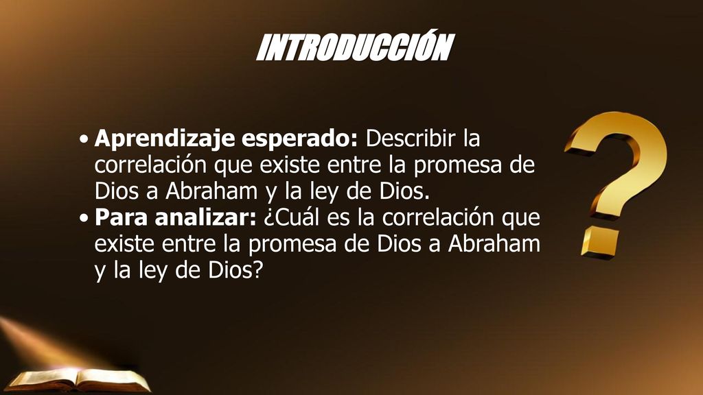 INTRODUCCIÓN Aprendizaje esperado: Describir la correlación que existe entre la promesa de Dios a Abraham y la ley de Dios.