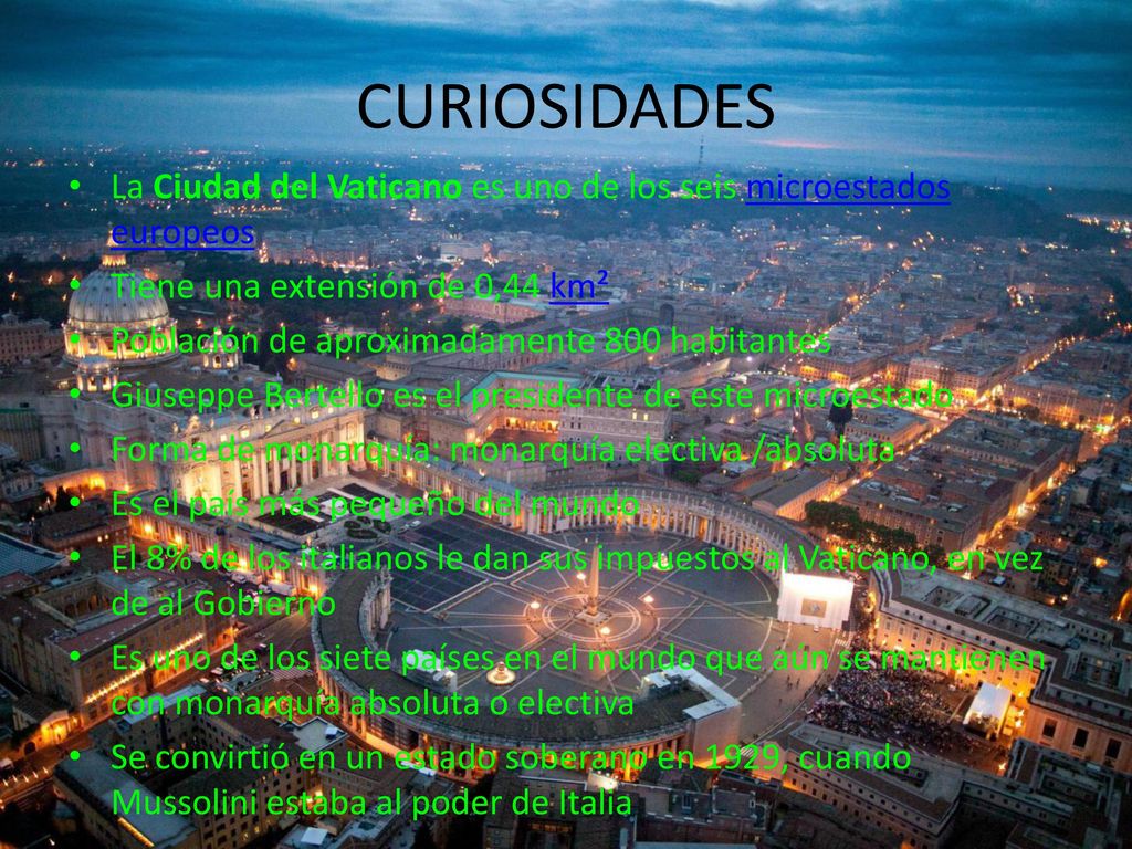 CURIOSIDADES La Ciudad del Vaticano es uno de los seis microestados europeos. Tiene una extensión de 0,44 km².
