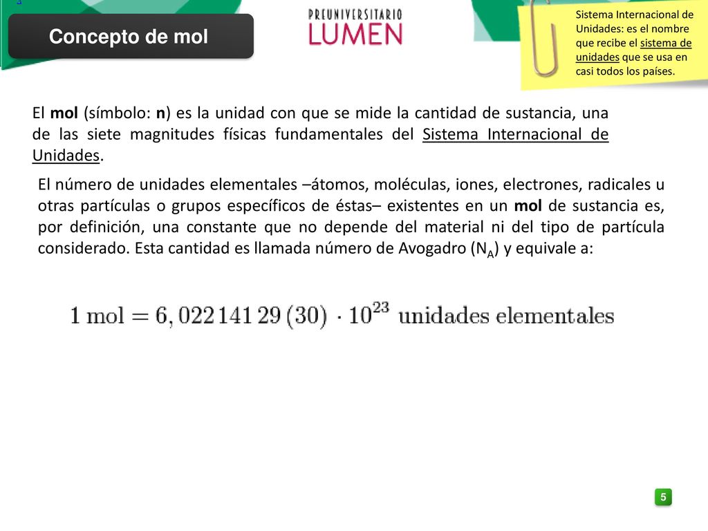 3 Sistema Internacional de Unidades: es el nombre que recibe el sistema de unidades que se usa en casi todos los países.