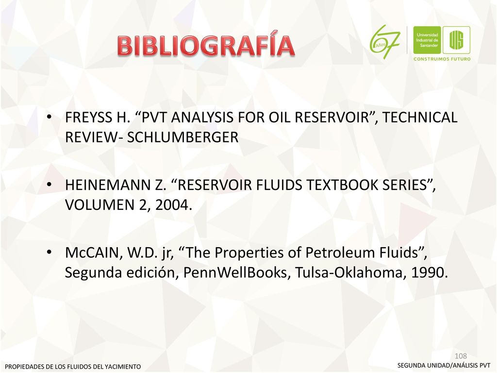 BIBLIOGRAFÍA FREYSS H. PVT ANALYSIS FOR OIL RESERVOIR , TECHNICAL REVIEW- SCHLUMBERGER.