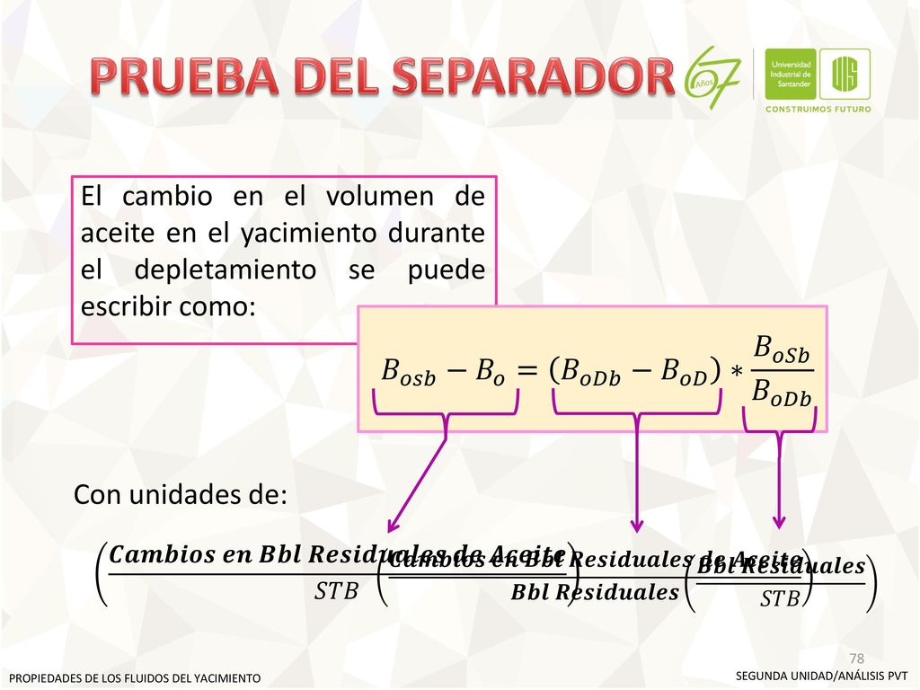 PRUEBA DEL SEPARADOR El cambio en el volumen de aceite en el yacimiento durante el depletamiento se puede escribir como: