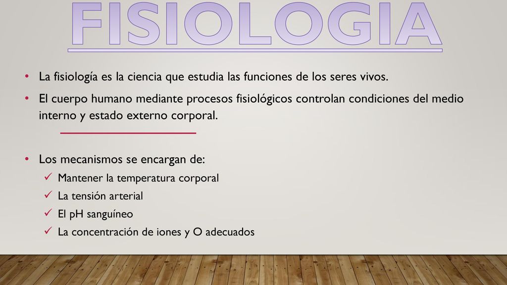 FISIOLOGIA La fisiología es la ciencia que estudia las funciones de los seres vivos.