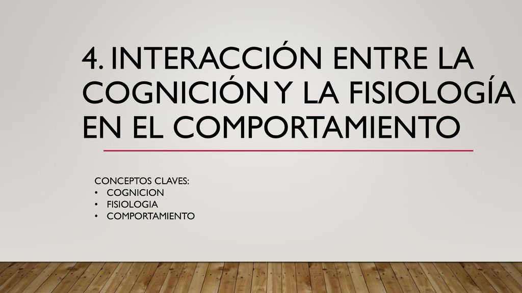 4. Interacción entre la cognición y la fisiología en el comportamiento