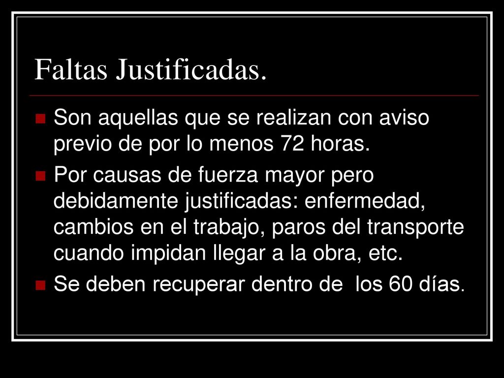 Faltas Justificadas. Son aquellas que se realizan con aviso previo de por lo menos 72 horas.