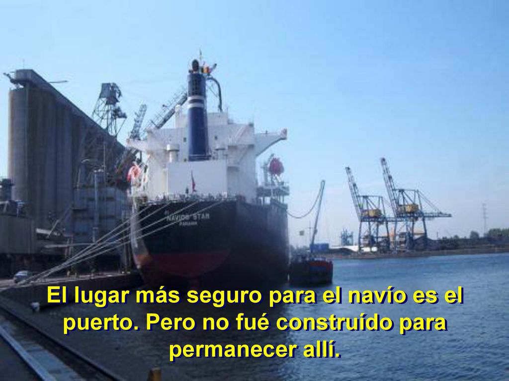 El lugar más seguro para el navío es el puerto