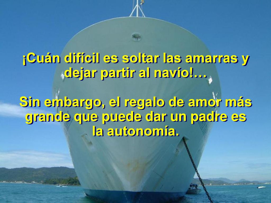 ¡Cuán difícil es soltar las amarras y dejar partir al navío